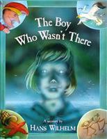 The Boy Who Wasn't There by Hans Wilhelm